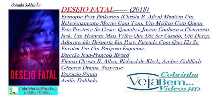 Filmes Internacio... - Desejo Fatal-HD-2018Durao,,1.31,MtsGenero,,Drama...,SuspenseVeja Bem Na Cobrinha SoMais Eu.4KVideos.jpg